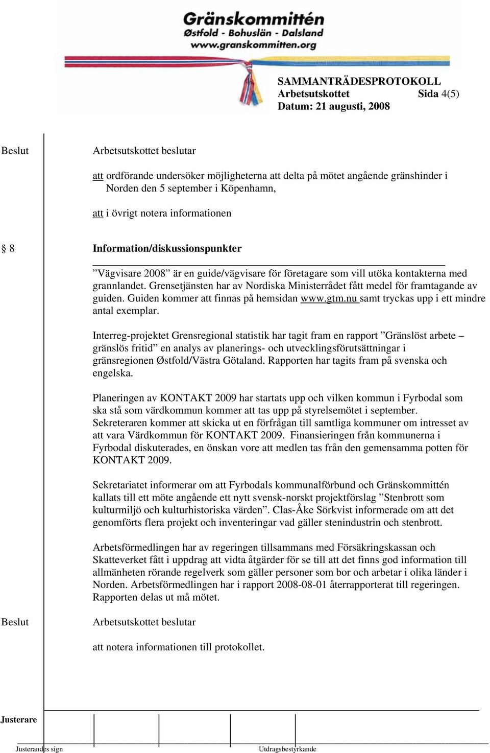 Grensetjänsten har av Nordiska Ministerrådet fått medel för framtagande av guiden. Guiden kommer att finnas på hemsidan www.gtm.nu samt tryckas upp i ett mindre antal exemplar.