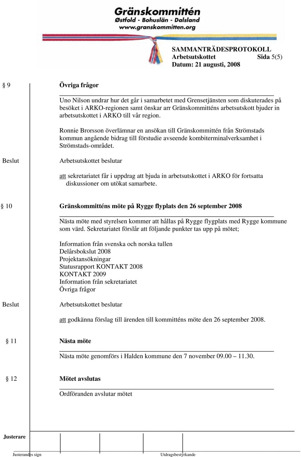 Ronnie Brorsson överlämnar en ansökan till Gränskommittén från Strömstads kommun angående bidrag till förstudie avseende kombiterminalverksamhet i Strömstads-området.