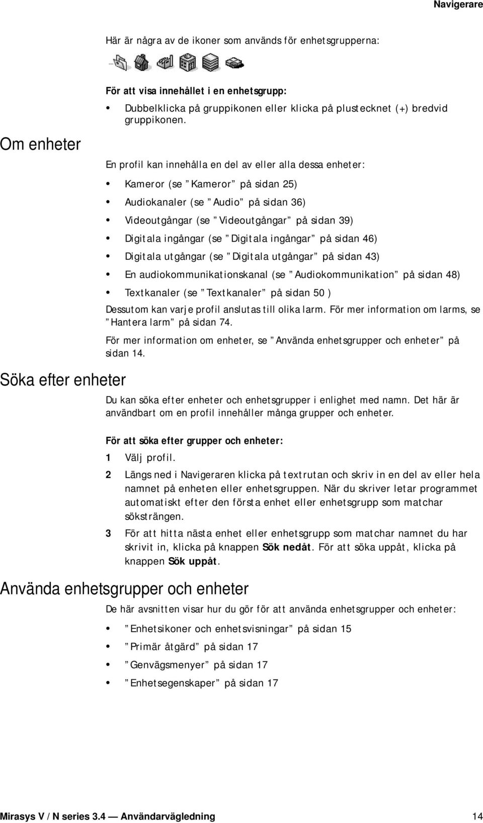 ingångar (se Digitala ingångar på sidan 46) Digitala utgångar (se Digitala utgångar på sidan 43) En audiokommunikationskanal (se Audiokommunikation på sidan 48) Textkanaler (se Textkanaler på sidan