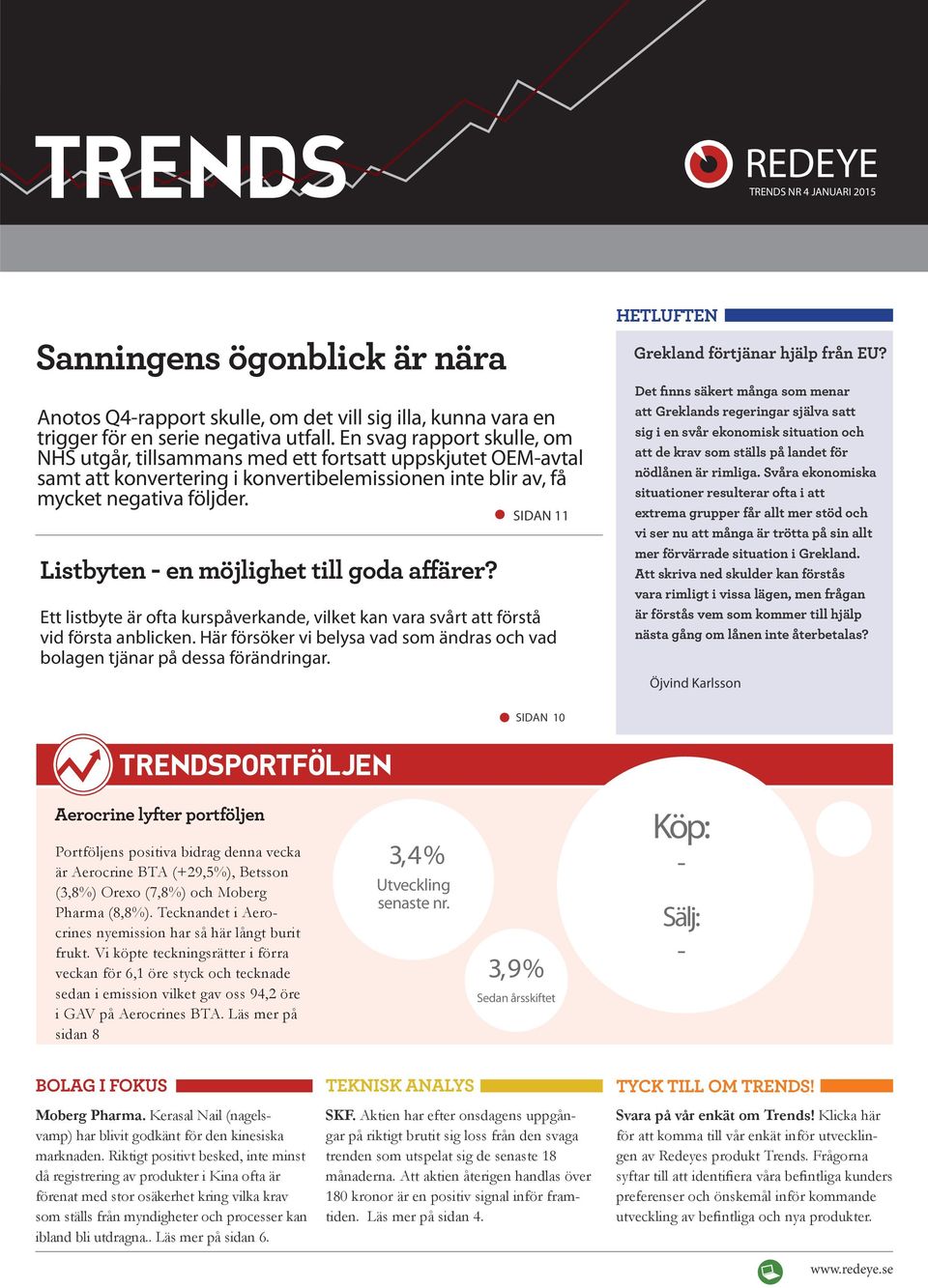 Listbyten - en möjlighet till goda affärer? SIDAN 11 Ett listbyte är ofta kurspåverkande, vilket kan vara svårt att förstå vid första anblicken.