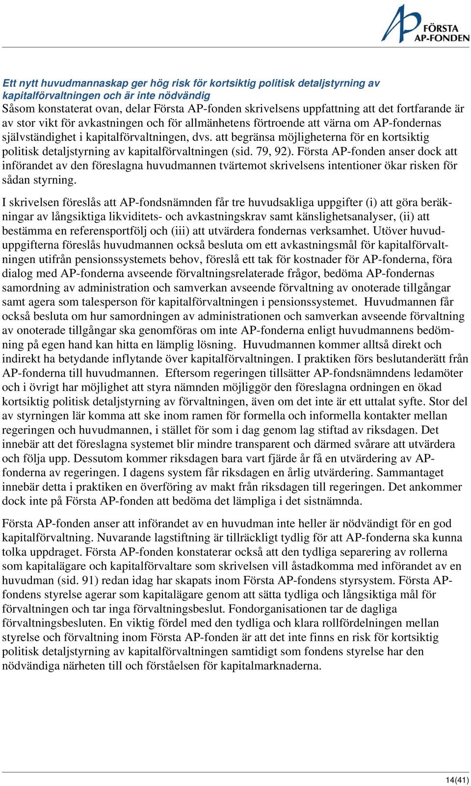 att begränsa möjligheterna för en kortsiktig politisk detaljstyrning av kapitalförvaltningen (sid. 79, 92).