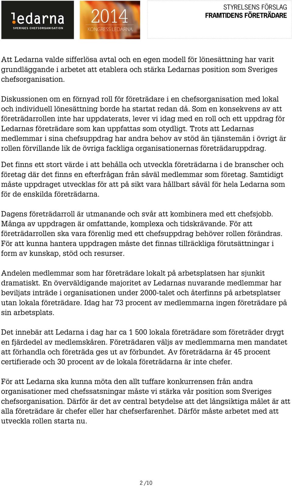 Som en konsekvens av att företrädarrollen inte har uppdaterats, lever vi idag med en roll och ett uppdrag för Ledarnas företrädare som kan uppfattas som otydligt.