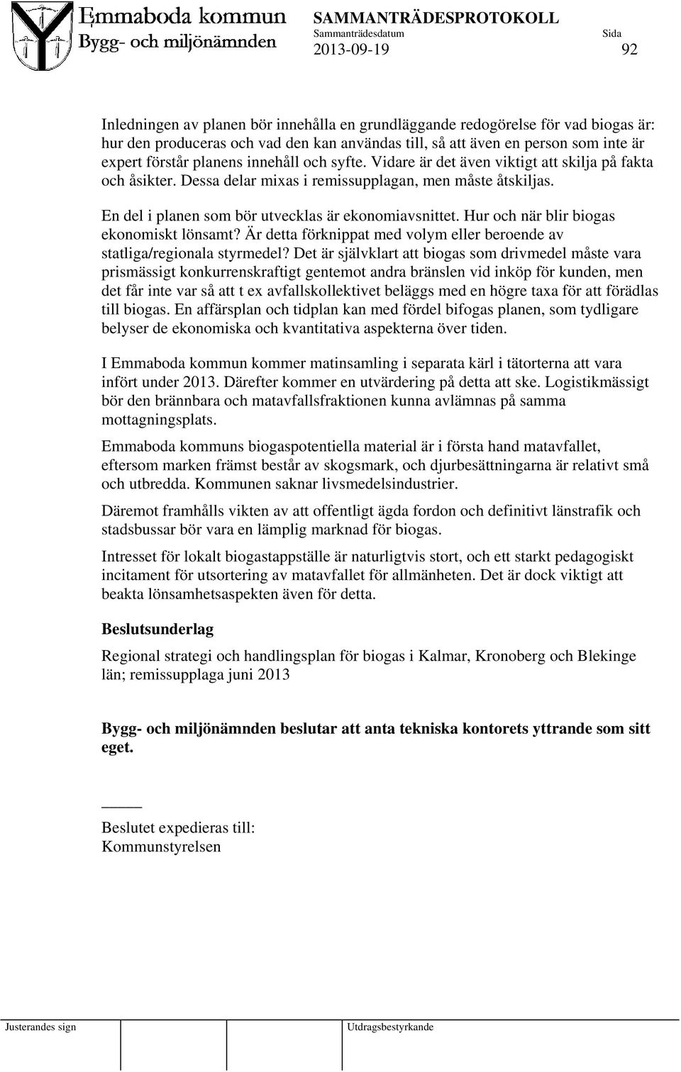 Hur och när blir biogas ekonomiskt lönsamt? Är detta förknippat med volym eller beroende av statliga/regionala styrmedel?