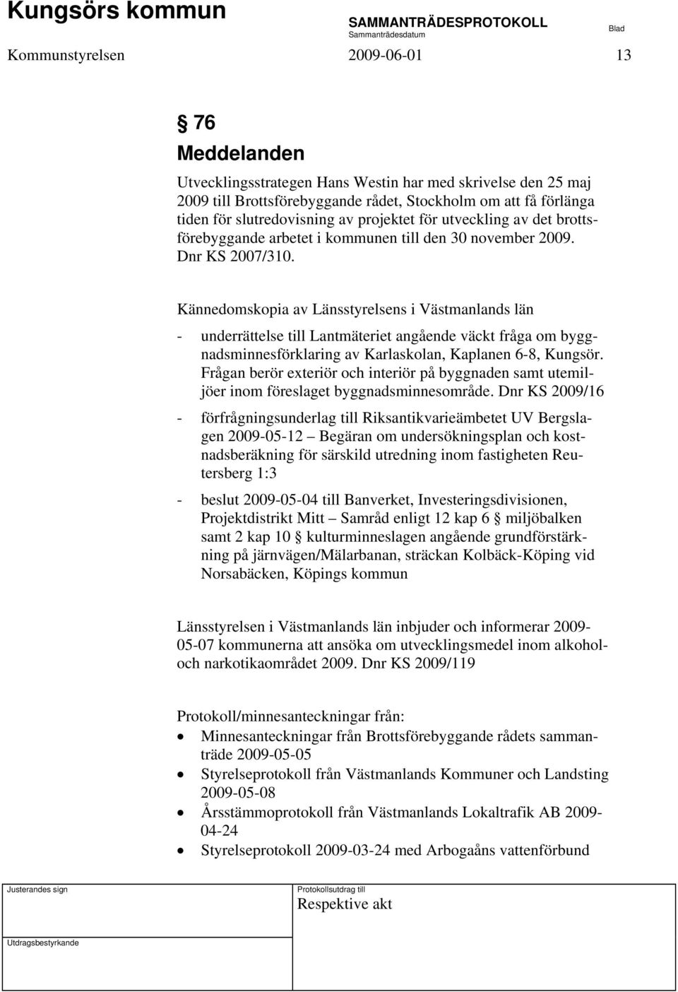 Kännedomskopia av Länsstyrelsens i Västmanlands län - underrättelse till Lantmäteriet angående väckt fråga om byggnadsminnesförklaring av Karlaskolan, Kaplanen 6-8, Kungsör.