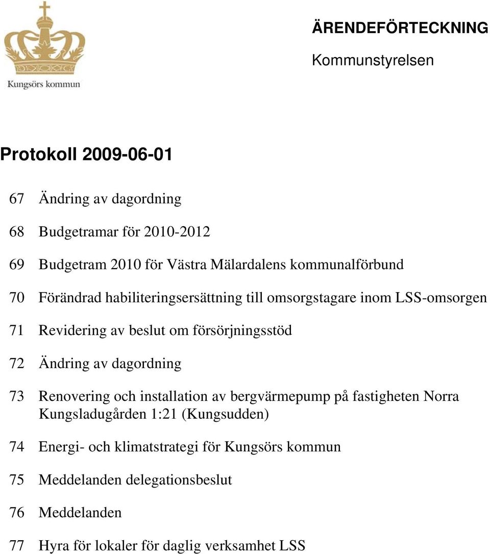 försörjningsstöd 72 Ändring av dagordning 73 Renovering och installation av bergvärmepump på fastigheten Norra Kungsladugården 1:21