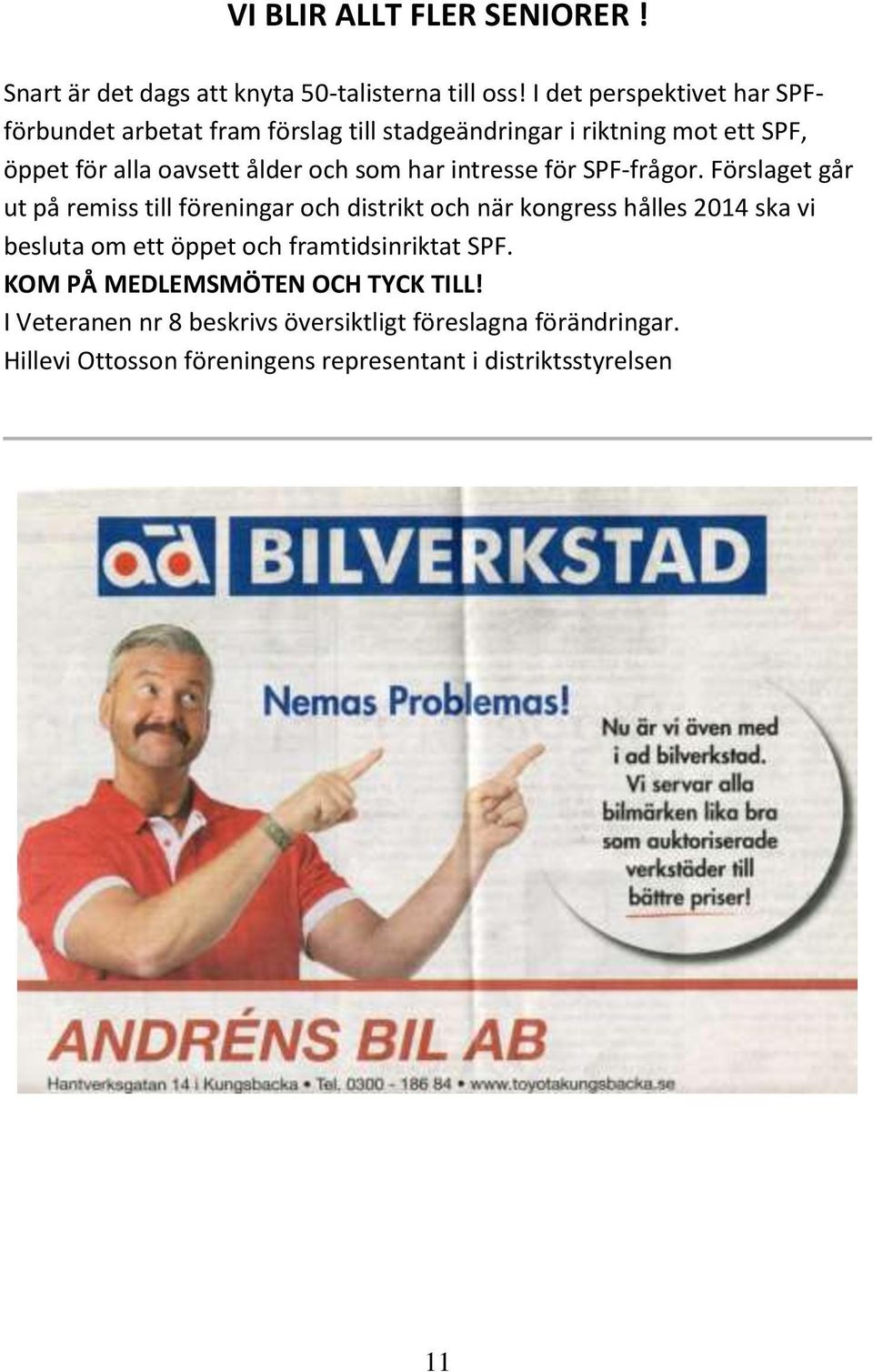som har intresse för SPF-frågor.