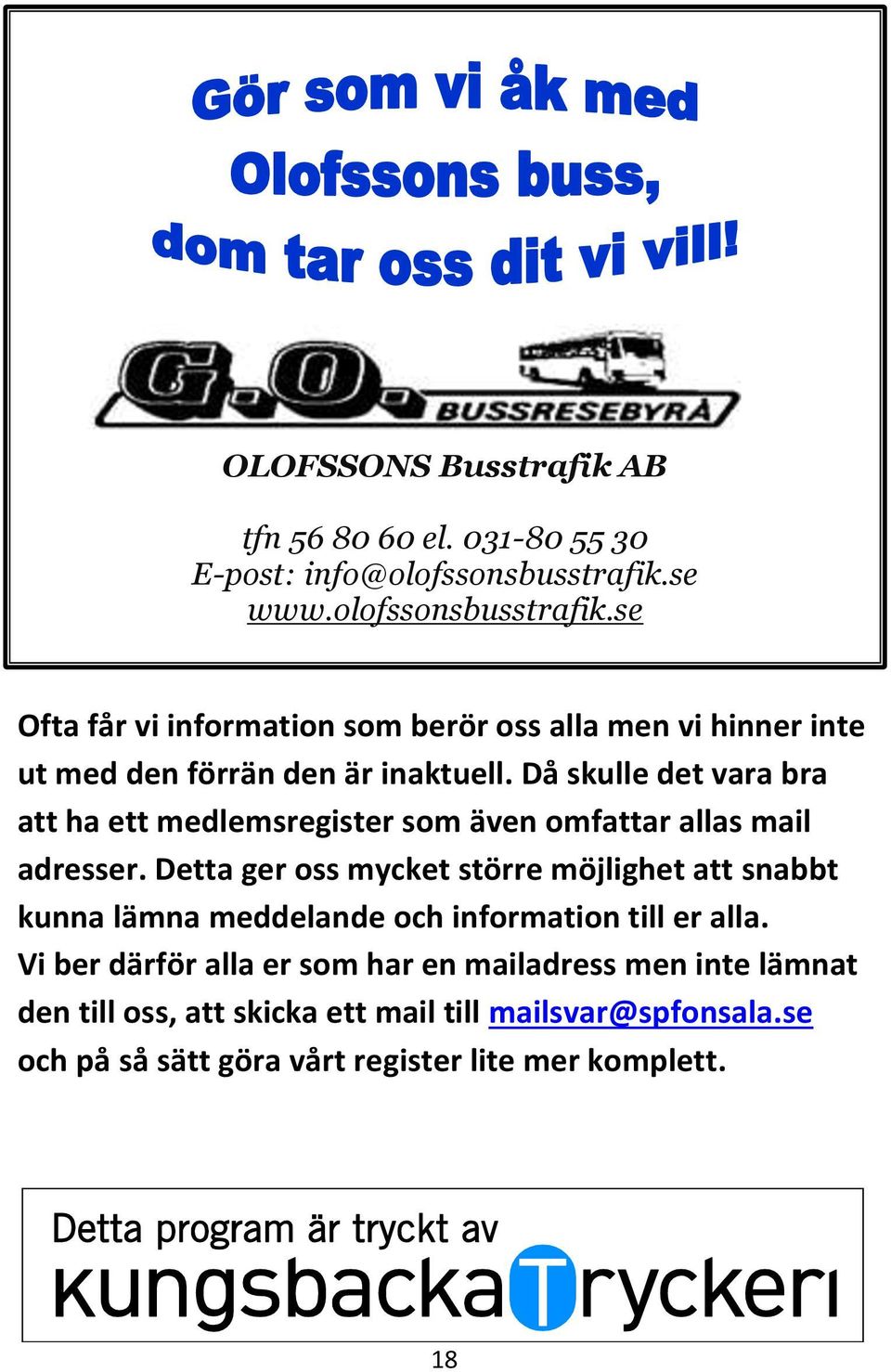 Då skulle det vara bra att ha ett medlemsregister som även omfattar allas mail adresser.