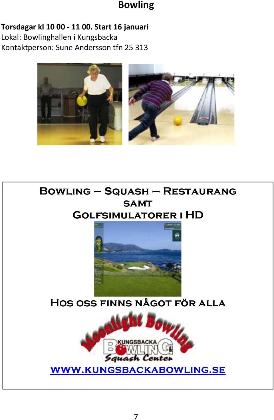 Kontaktperson: Sune Andersson tfn 25 313 Bowling Squash