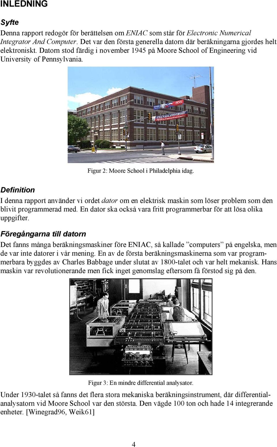 Figur 2: Moore School i Philadelphia idag. Definition I denna rapport använder vi ordet dator om en elektrisk maskin som löser problem som den blivit programmerad med.