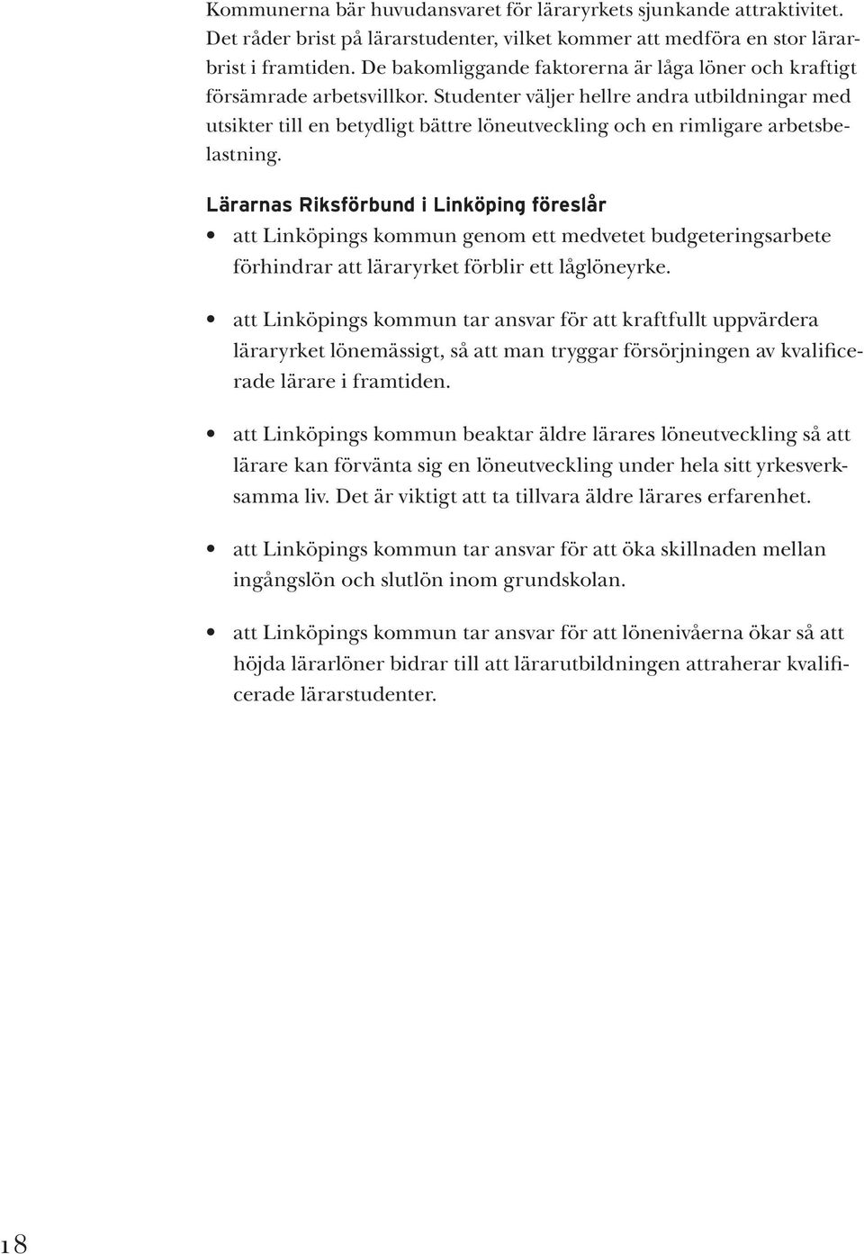 Studenter väljer hellre andra utbildningar med utsikter till en betydligt bättre löneutveckling och en rimligare arbetsbelastning.