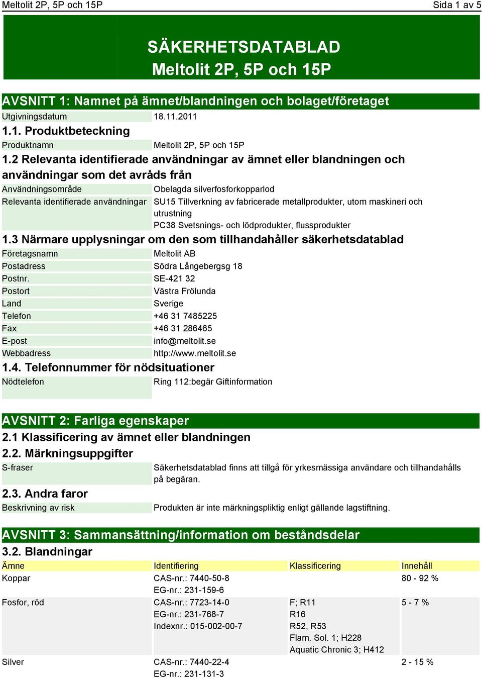 Tillverkning av fabricerade metallprodukter, utom maskineri och utrustning PC38 Svetsnings- och lödprodukter, flussprodukter 1.