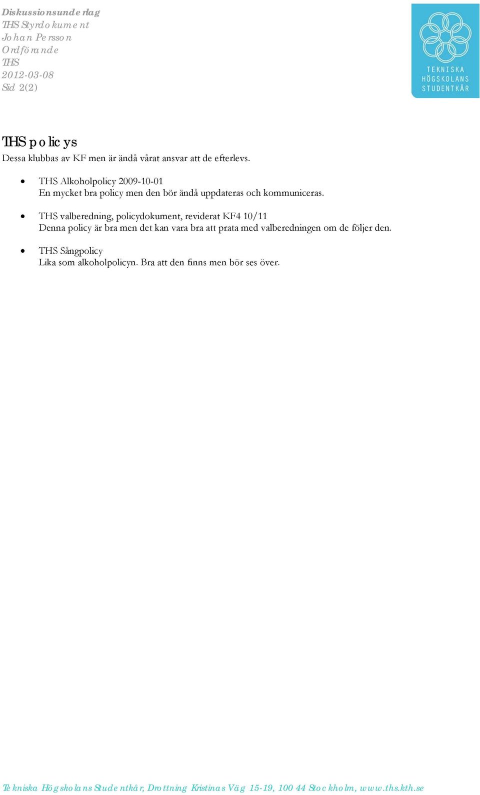 THS Alkoholpolicy 2009-10-01 En mycket bra policy men den bör ändå uppdateras och kommuniceras.