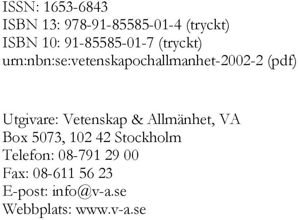 Utgivare: Vetenskap & Allmänhet, VA Box 5073, 102 42 Stockholm
