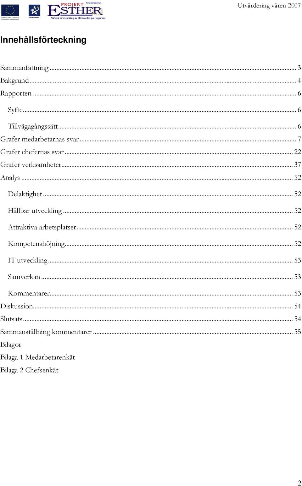 .. 5 Hållbar utveckling... 5 Attraktiva arbetsplatser... 5 Kompetenshöjning... 5 IT utveckling... 53 Samverkan.