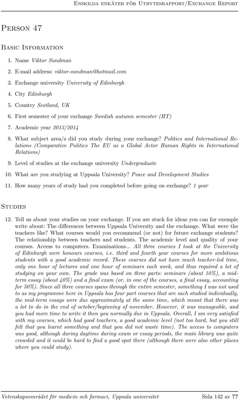 Politics and International Relations (Comparative Politics The EU as a Global Actor Human Rights in International Relations) 9. Level of studies at the exchange university Undergraduate 10.