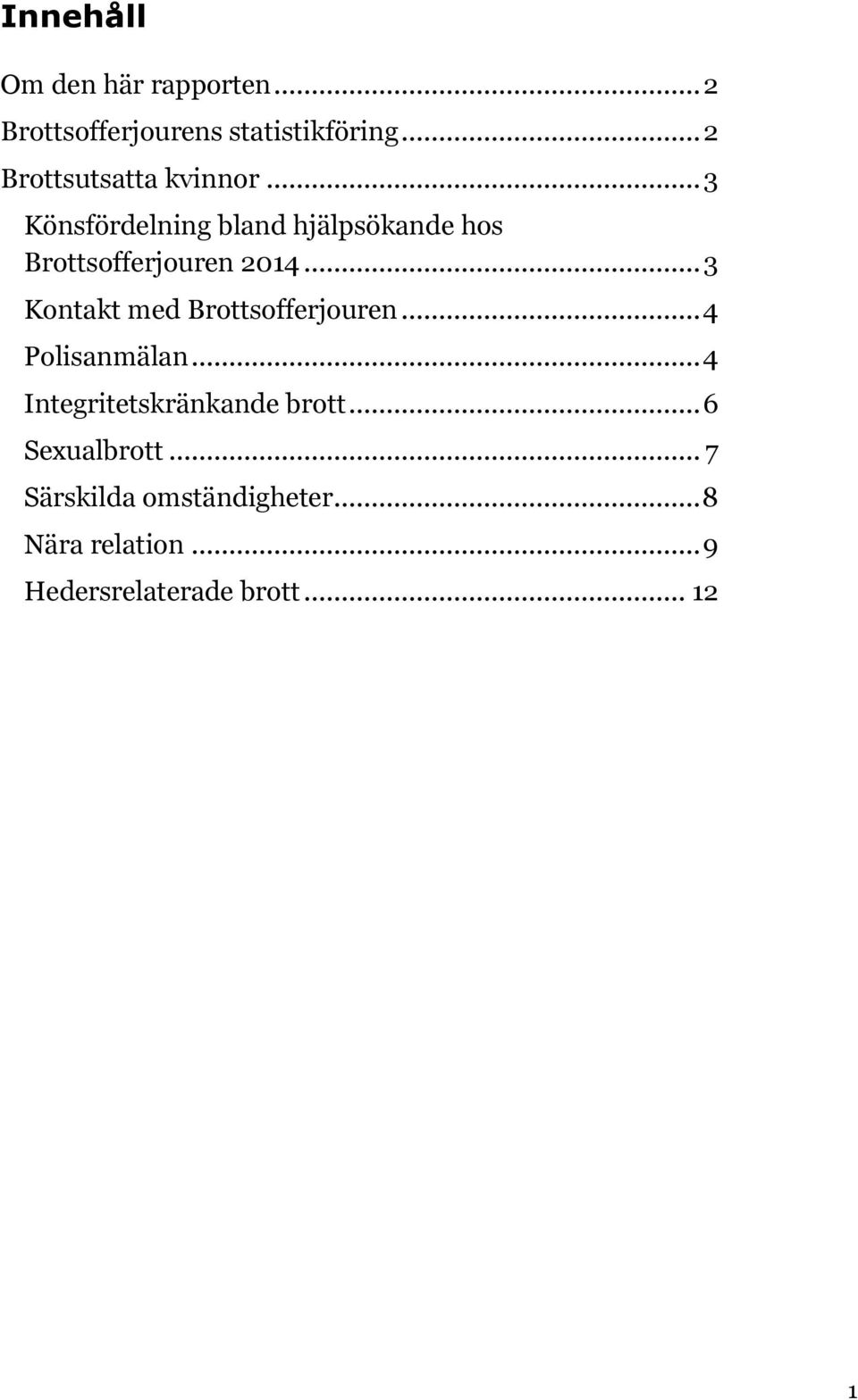 .. 3 Könsfördelning bland hjälpsökande hos Brottsofferjouren 2014.