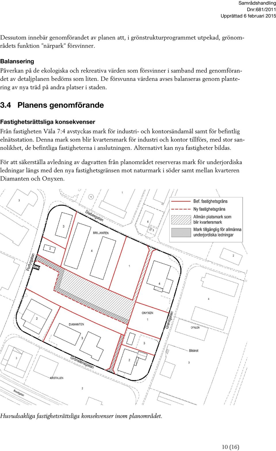 De försvunna värdena avses balanseras genom plantering av nya träd på andra platser i staden. 3.