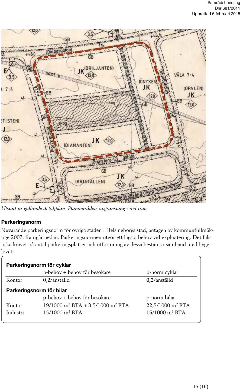 Parkeringsnormen utgör ett lägsta behov vid exploatering.