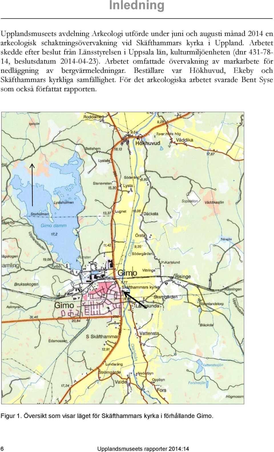 Arbetet omfattade övervakning av markarbete för nedläggning av bergvärmeledningar. Beställare var Hökhuvud, Ekeby och Skäfthammars kyrkliga samfällighet.