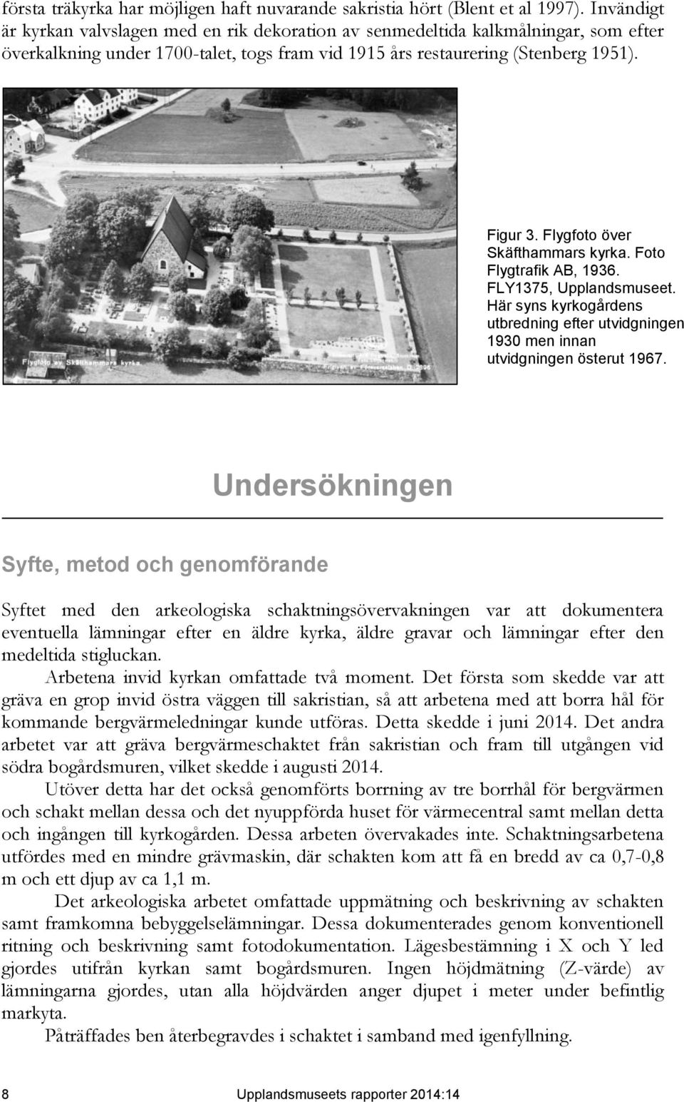 Flygfoto över Skäfthammars kyrka. Foto Flygtrafik AB, 1936. FLY1375, Upplandsmuseet. Här syns kyrkogårdens utbredning efter utvidgningen 1930 men innan utvidgningen österut 1967.