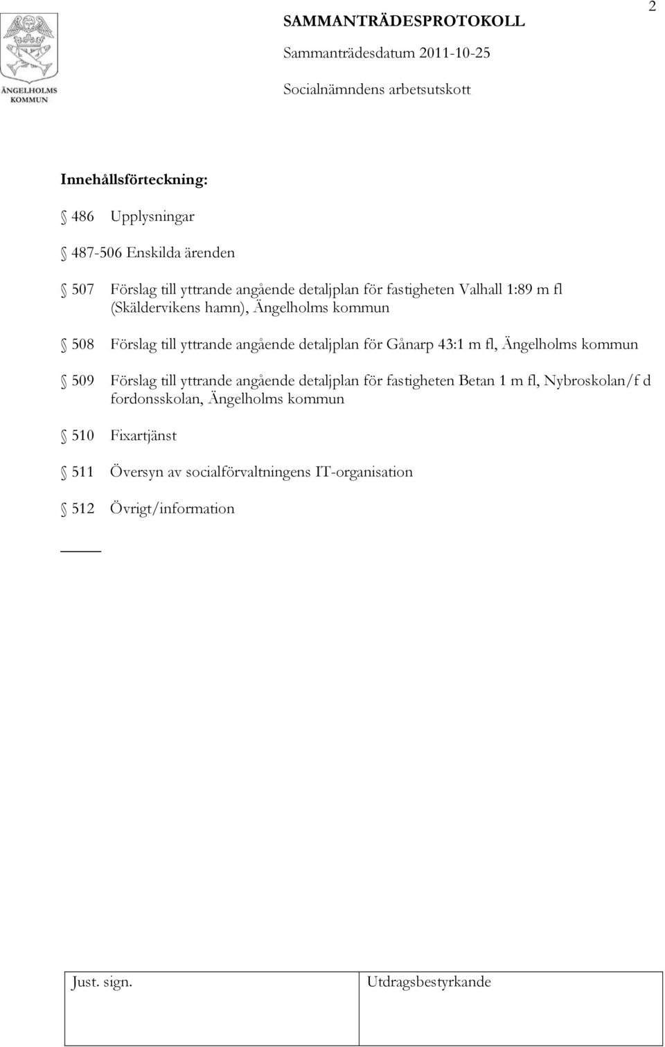 Gånarp 43:1 m fl, Ängelholms kommun 509 Förslag till yttrande angående detaljplan för fastigheten Betan 1 m fl,