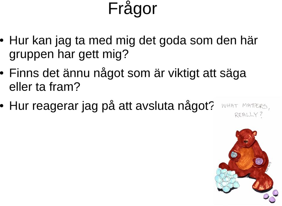 Finns det ännu något som är viktigt att