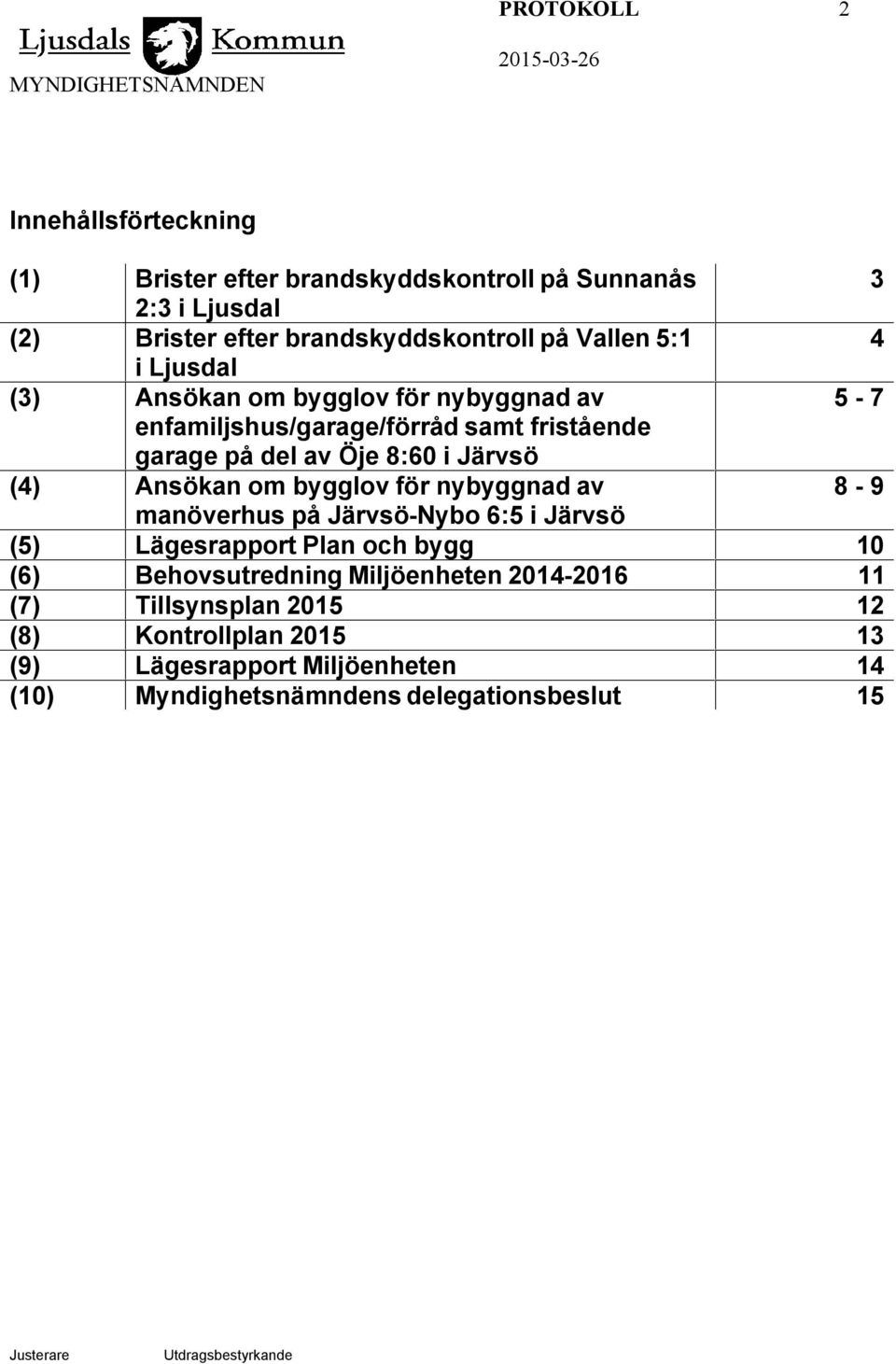 Öje 8:60 i Järvsö (4) Ansökan om bygglov för nybyggnad av 8-9 manöverhus på Järvsö-Nybo 6:5 i Järvsö (5) Lägesrapport Plan och bygg 10 (6)