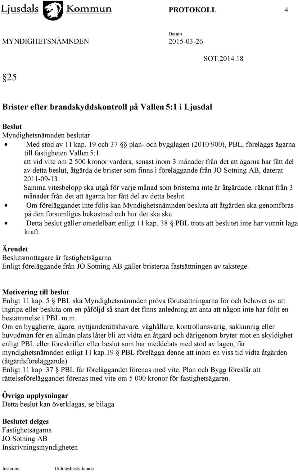 beslut, åtgärda de brister som finns i föreläggande från JO Sotning AB, daterat 2011-09-13.