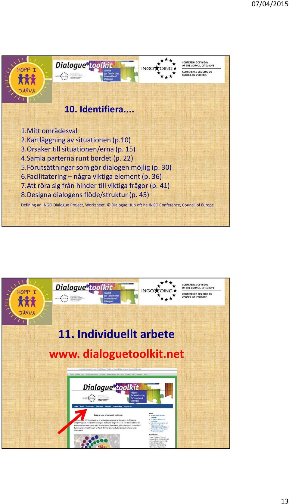 Facilitatering några viktiga element (p. 36) 7.Att röra sig från hinder till viktiga frågor (p. 41) 8.