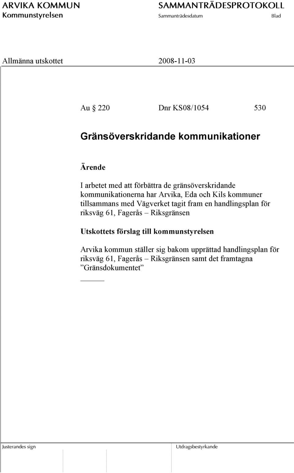 fram en handlingsplan för riksväg 61, Fagerås Riksgränsen Utskottets förslag till kommunstyrelsen Arvika