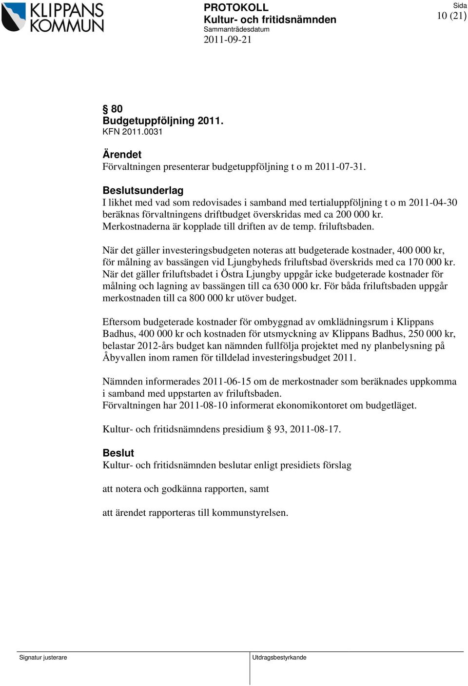 Merkostnaderna är kopplade till driften av de temp. friluftsbaden.
