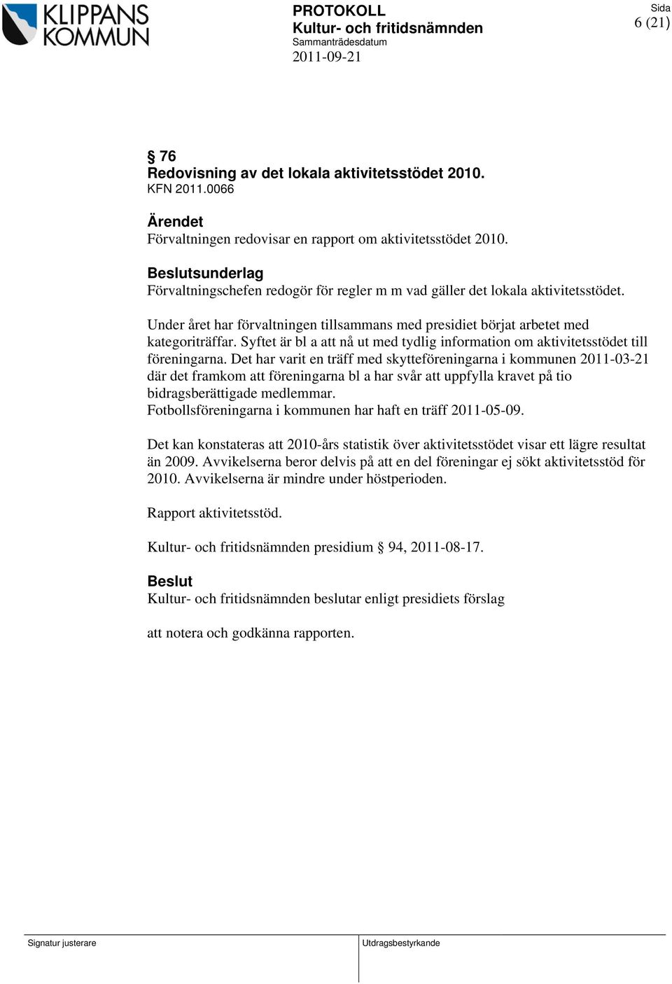 Syftet är bl a att nå ut med tydlig information om aktivitetsstödet till föreningarna.