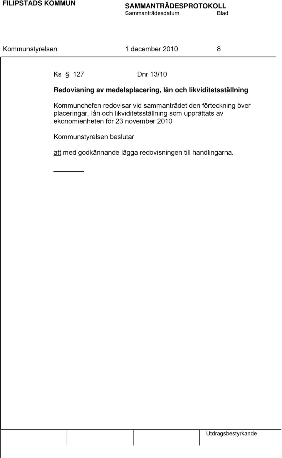 placeringar, lån och likviditetsställning som upprättats av ekonomienheten för 23