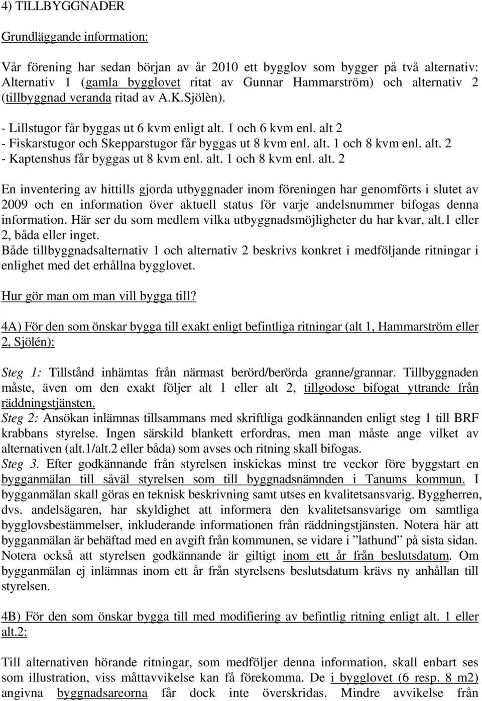 alt. 2 - Kaptenshus får byggas ut 8 kvm enl. alt.