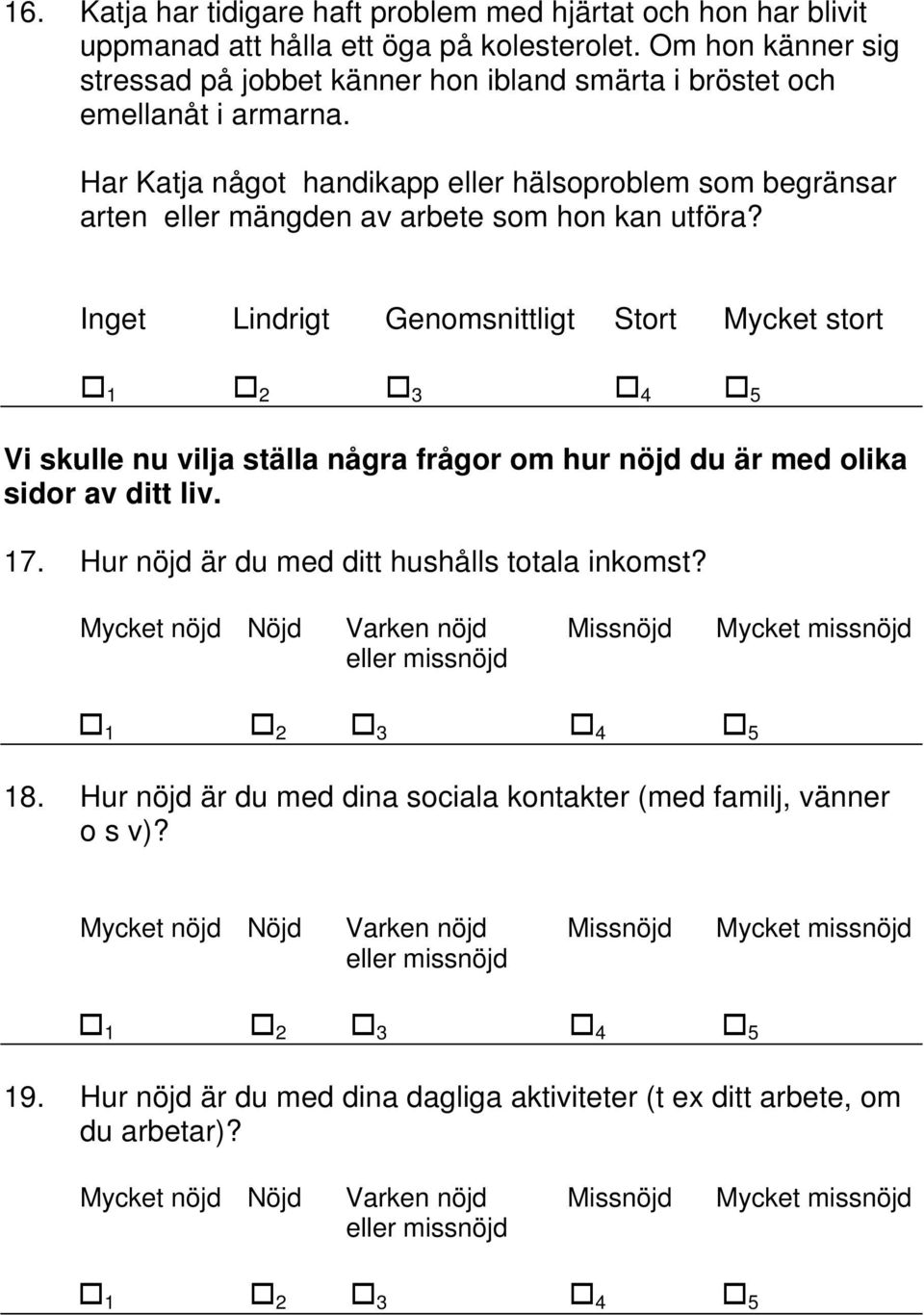 Har Katja något handikapp eller hälsoproblem som begränsar arten eller mängden av arbete som hon kan utföra?