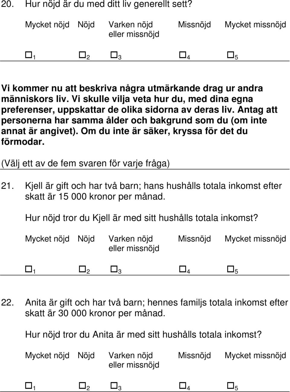 Om du inte är säker, kryssa för det du förmodar. (Välj ett av de fem svaren för varje fråga) 21.