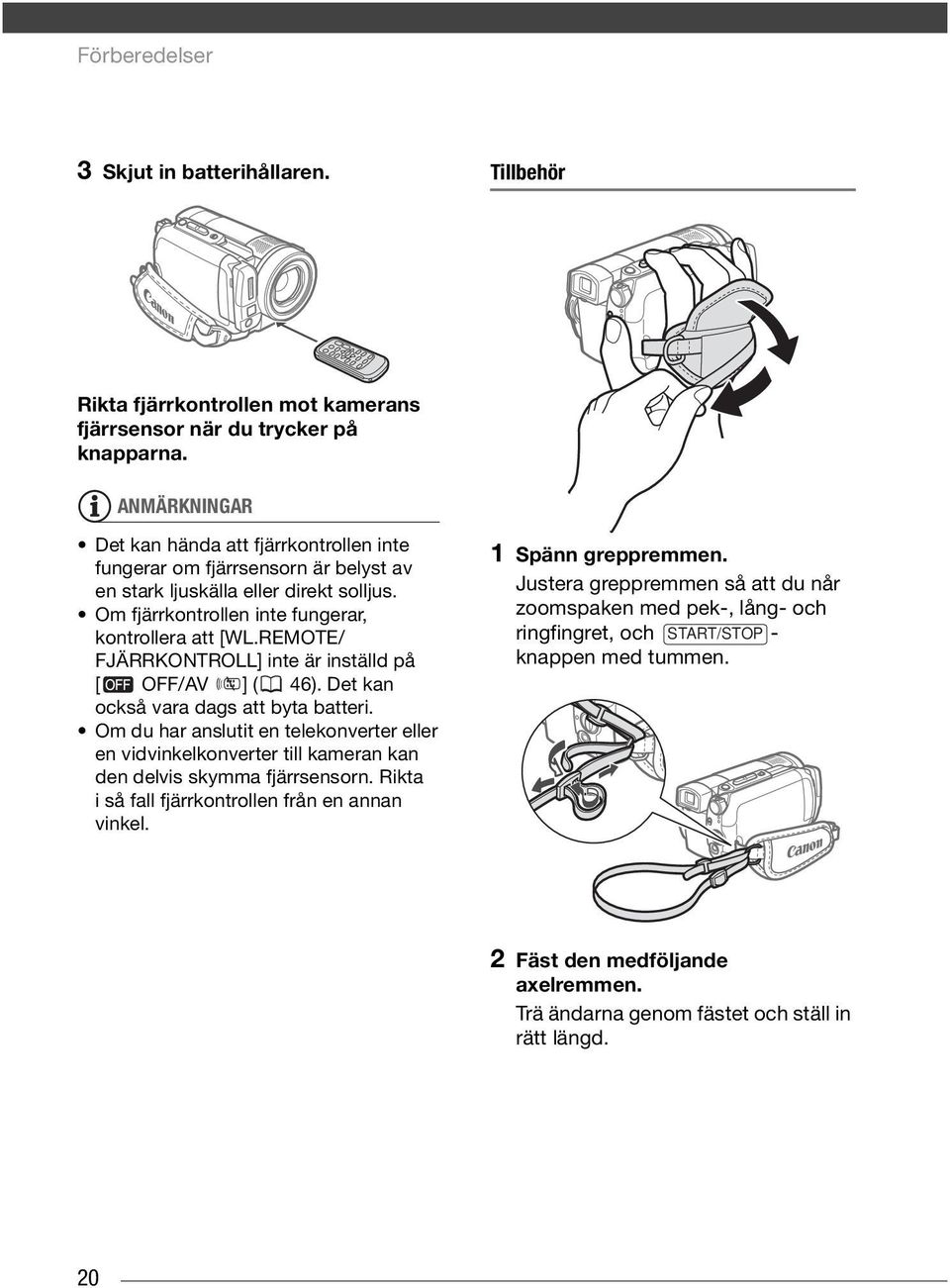 REMOTE/ FJÄRRKONTROLL] inte är inställd på [ OFF/AV ] ( 46). Det kan också vara dags att byta batteri.