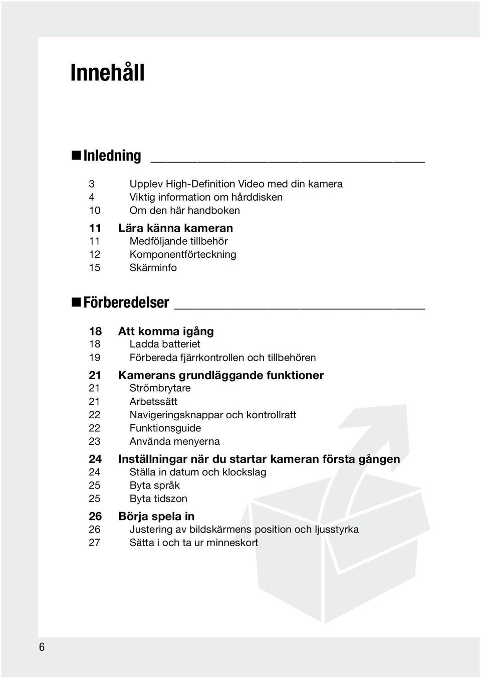 grundläggande funktioner 21 Strömbrytare 21 Arbetssätt 22 Navigeringsknappar och kontrollratt 22 Funktionsguide 23 Använda menyerna 24 Inställningar när du startar