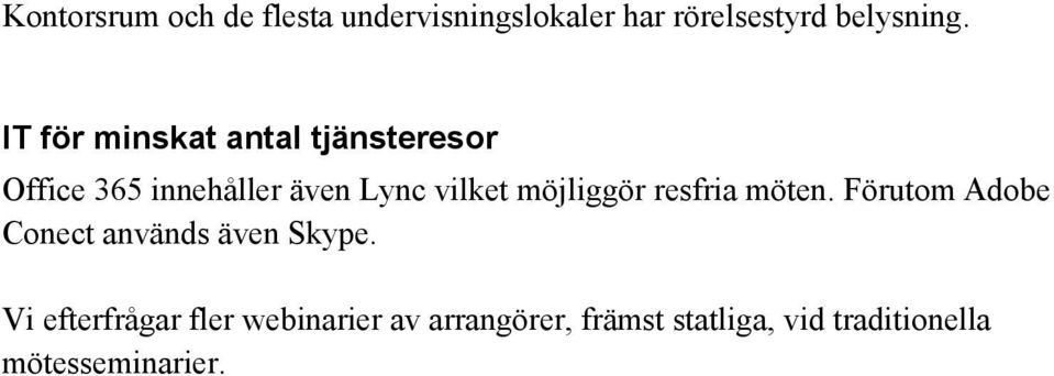 möjliggör resfria möten. Förutom Adobe Conect används även Skype.