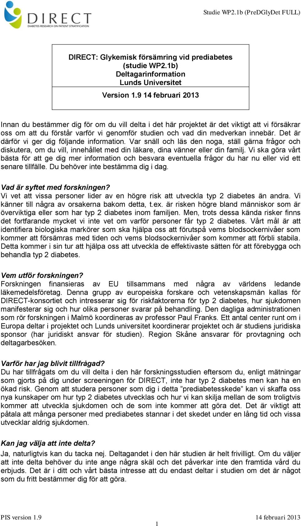 Det är därför vi ger dig följande information. Var snäll och läs den noga, ställ gärna frågor och diskutera, om du vill, innehållet med din läkare, dina vänner eller din familj.