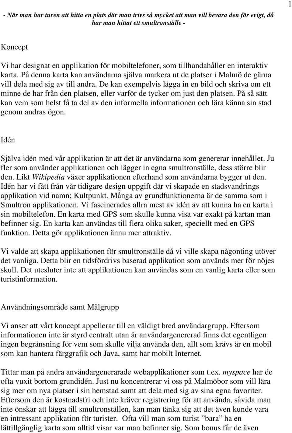 De kan exempelvis lägga in en bild och skriva om ett minne de har från den platsen, eller varför de tycker om just den platsen.