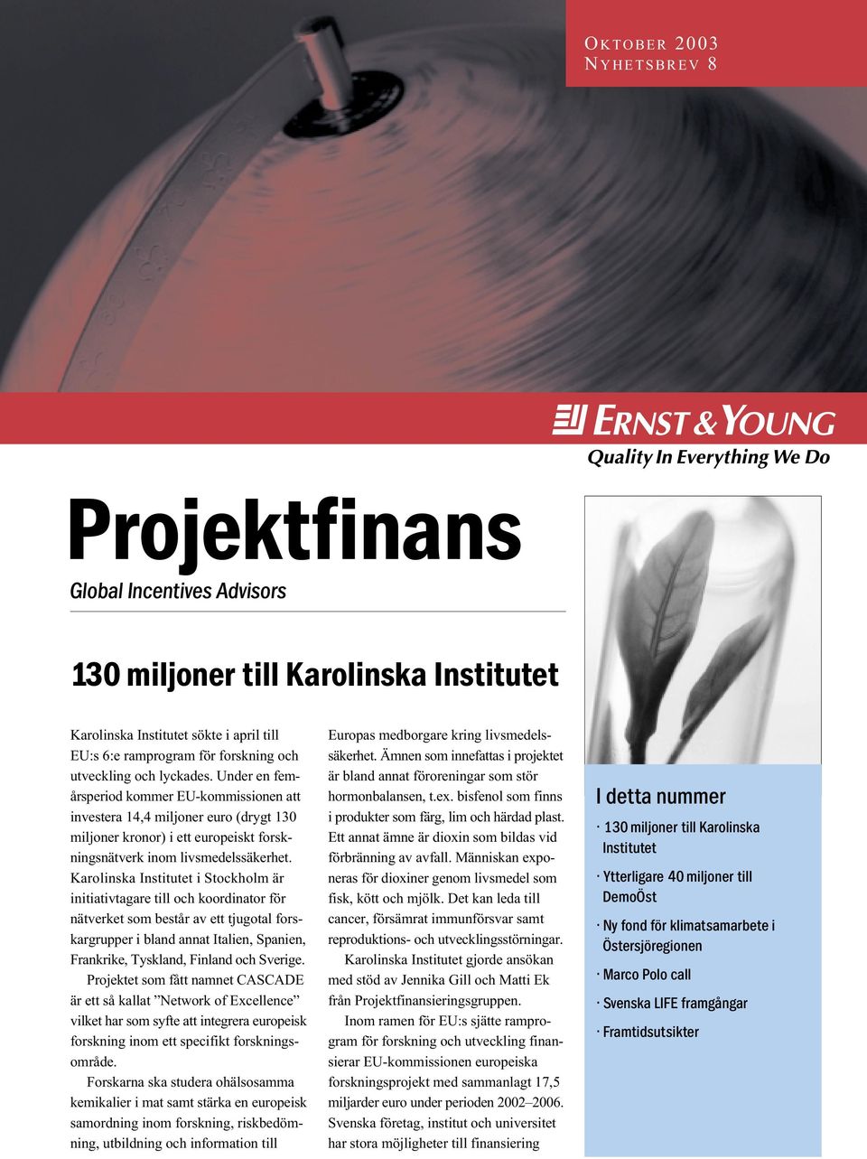 Karolinska Institutet i Stockholm är initiativtagare till och koordinator för nätverket som består av ett tjugotal forskargrupper i bland annat Italien, Spanien, Frankrike, Tyskland, Finland och