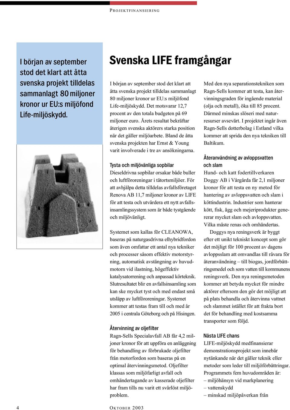 Bland de åtta svenska projekten har Ernst & Young varit involverade i tre av ansökningarna.