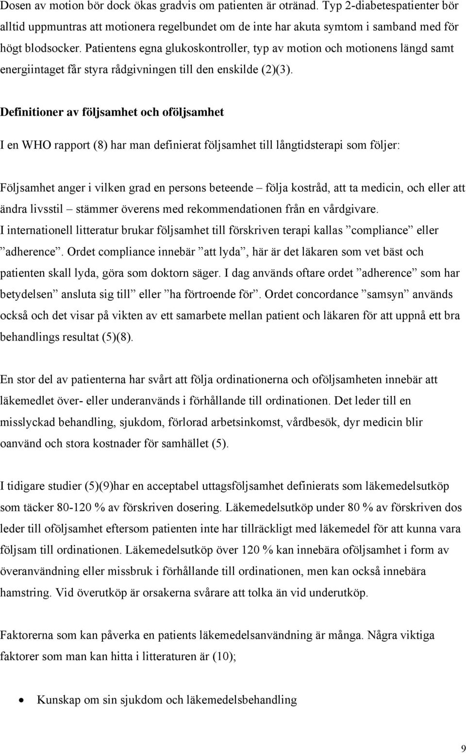 Definitioner av följsamhet och oföljsamhet I en WHO rapport (8) har man definierat följsamhet till långtidsterapi som följer: Följsamhet anger i vilken grad en persons beteende följa kostråd, att ta