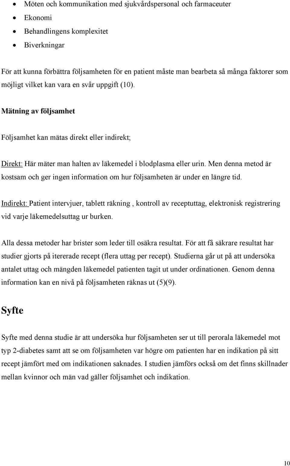 Men denna metod är kostsam och ger ingen information om hur följsamheten är under en längre tid.