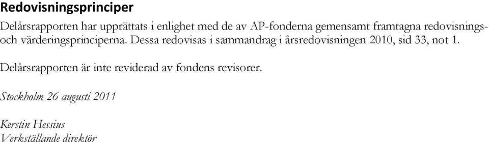 Dessa redovisas i sammandrag i årsredovisningen 2010, sid 33, not 1.