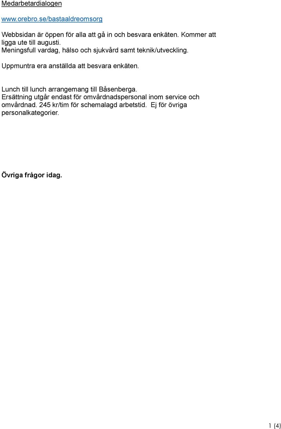 Uppmuntra era anställda att besvara enkäten. Lunch till lunch arrangemang till Båsenberga.