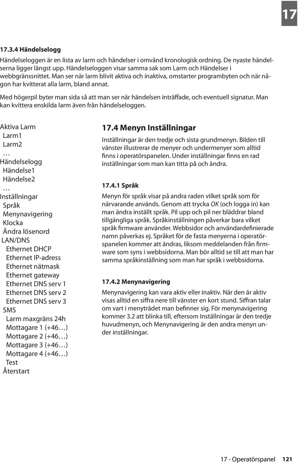 Med högerpil byter man sida så att man ser när händelsen inträffade, och eventuell signatur. Man kan kvittera enskilda larm även från händelseloggen.