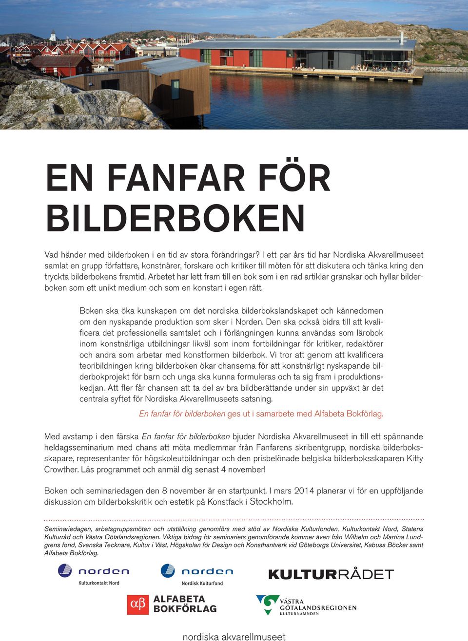 Arbetet har lett fram till en bok som i en rad artiklar granskar och hyllar bilderboken som ett unikt medium och som en konstart i egen rätt.