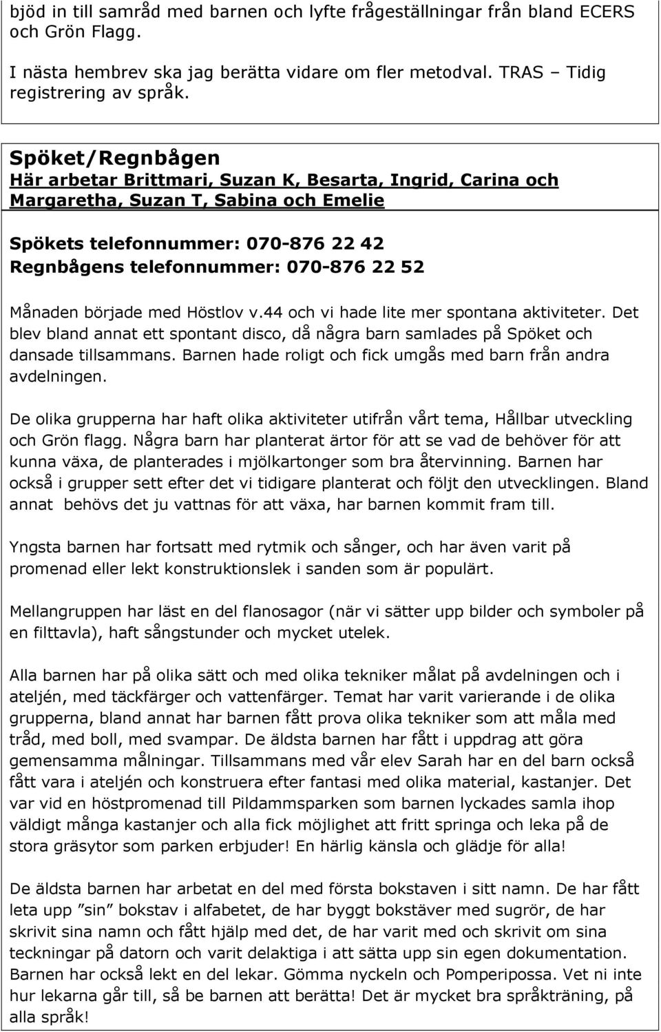 Månaden började med Höstlov v.44 och vi hade lite mer spontana aktiviteter. Det blev bland annat ett spontant disco, då några barn samlades på Spöket och dansade tillsammans.